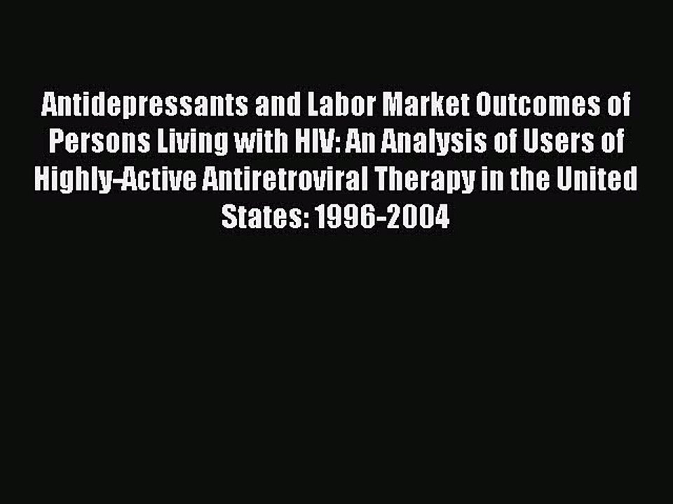 Read Antidepressants and Labor Market Outcomes of Persons Living with HIV: An Analysis of Users