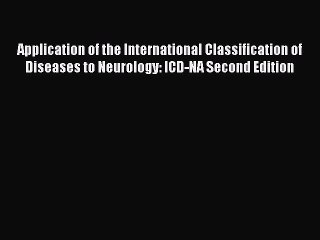 Read Application of the International Classification of Diseases to Neurology: ICD-NA Second