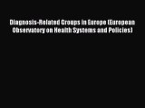 Read Diagnosis-Related Groups in Europe (European Observatory on Health Systems and Policies)