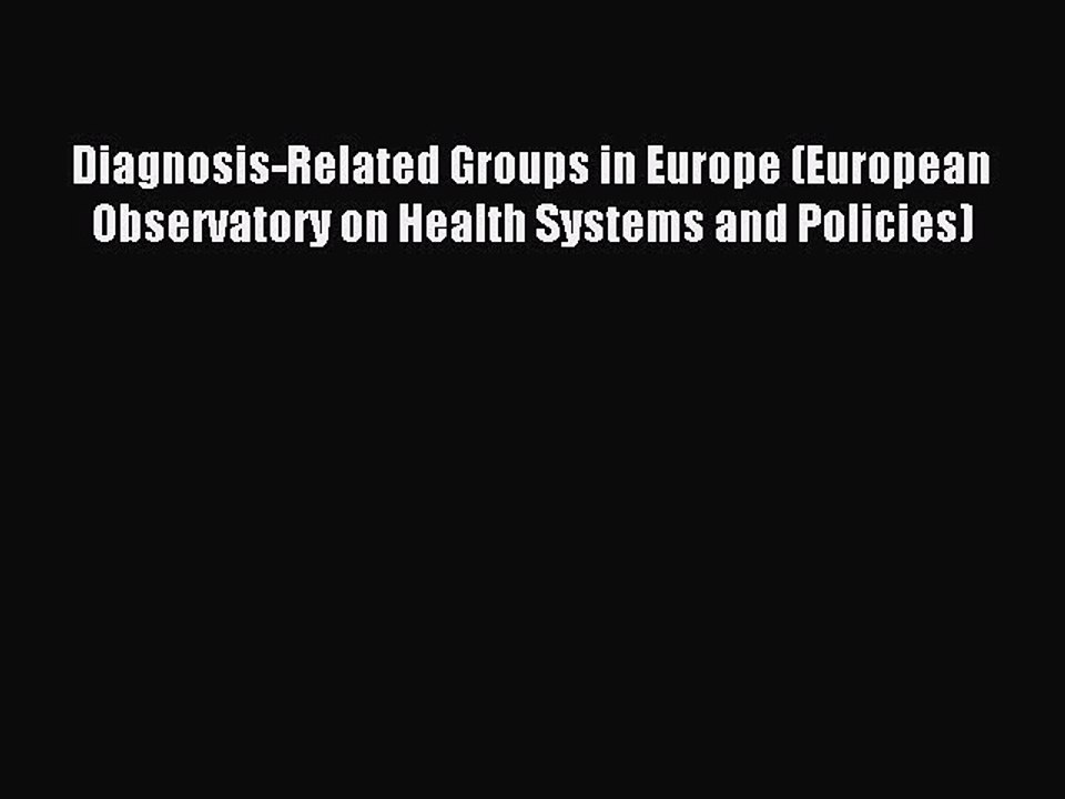 Read Diagnosis-Related Groups in Europe (European Observatory on Health Systems and Policies)