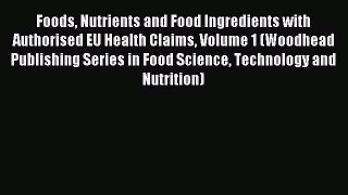 Download Foods Nutrients and Food Ingredients with Authorised EU Health Claims Volume 1 (Woodhead