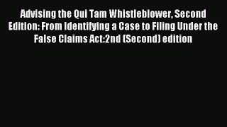 Download Advising the Qui Tam Whistleblower Second Edition: From Identifying a Case to Filing