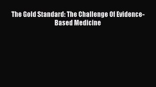 Read The Gold Standard: The Challenge Of Evidence-Based Medicine Ebook Free