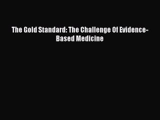 Read The Gold Standard: The Challenge Of Evidence-Based Medicine Ebook Free