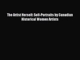 Read The Artist Herself: Self-Portraits by Canadian Historical Women Artists Ebook Online