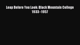 Read Leap Before You Look: Black Mountain College 1933â€“1957 Ebook Free
