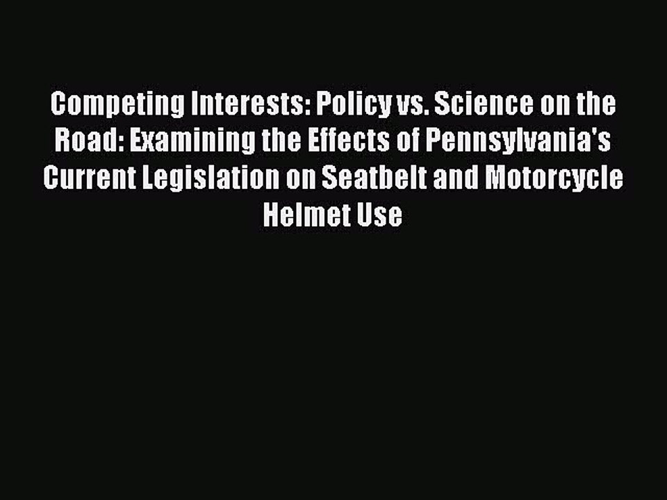 Read Competing Interests: Policy vs. Science on the Road: Examining the Effects of Pennsylvania's