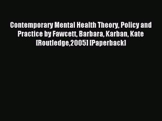 Read Contemporary Mental Health Theory Policy and Practice by Fawcett Barbara Karban Kate [Routledge2005]