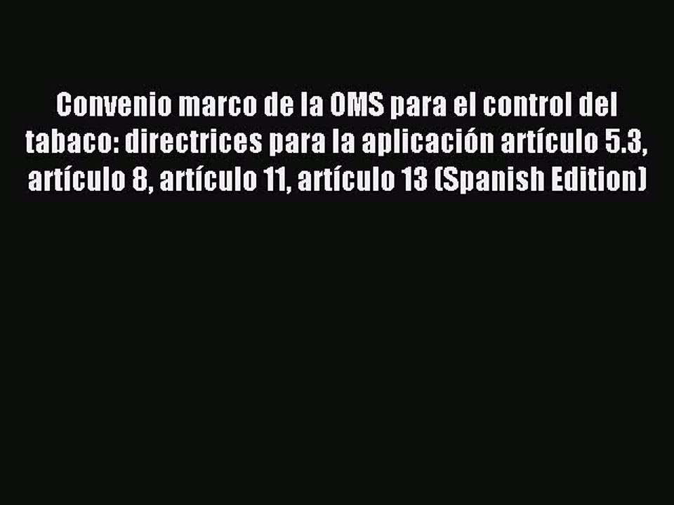 Read Convenio marco de la OMS para el control del tabaco: directrices para la aplicaciÃ³n artÃ­culo