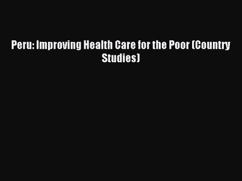 Read Peru: Improving Health Care for the Poor (Country Studies) Ebook Free