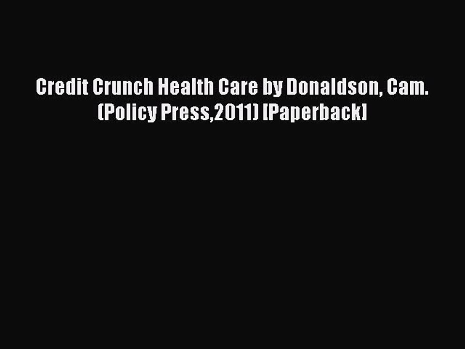 Read Credit Crunch Health Care by Donaldson Cam. (Policy Press2011) [Paperback] Ebook Online