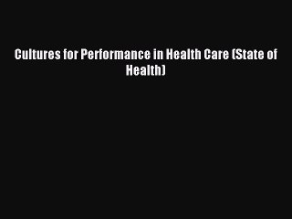Read Cultures for Performance in Health Care (State of Health) Ebook Free