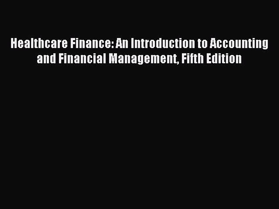 Read Healthcare Finance: An Introduction to Accounting and Financial Management Fifth Edition