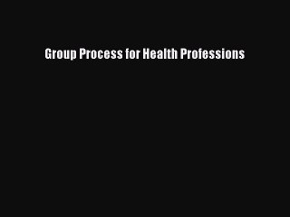 Read Group Process for Health Professions Ebook Free