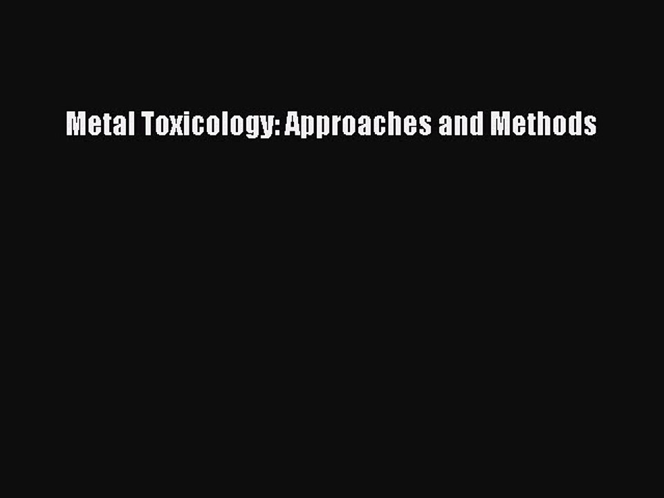 Download Metal Toxicology: Approaches and Methods Ebook Online