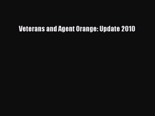 Read Veterans and Agent Orange: Update 2010 Ebook Online