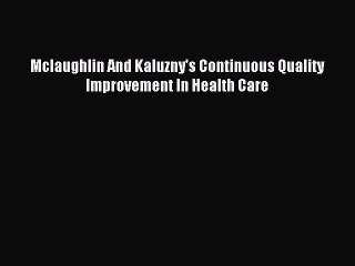 Download Mclaughlin And Kaluzny's Continuous Quality Improvement In Health Care Ebook Free