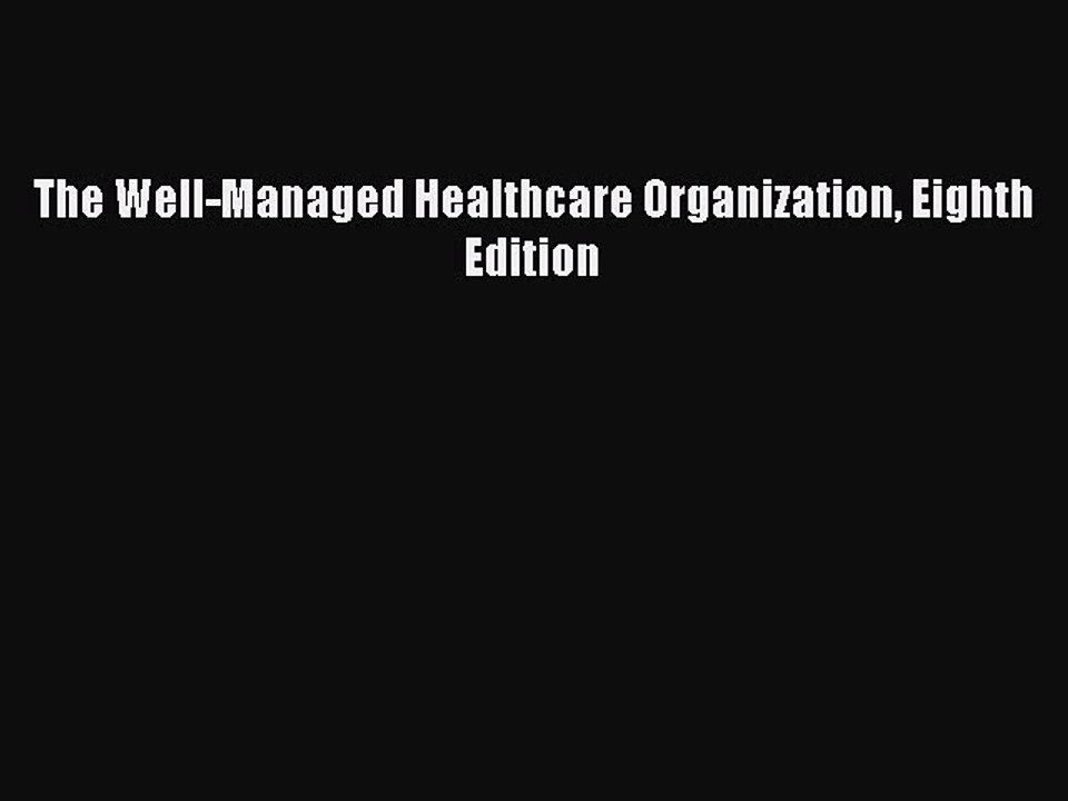 Read The Well-Managed Healthcare Organization Eighth Edition PDF Free