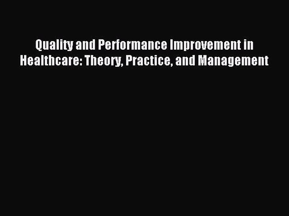 Download Quality and Performance Improvement in Healthcare: Theory Practice and Management