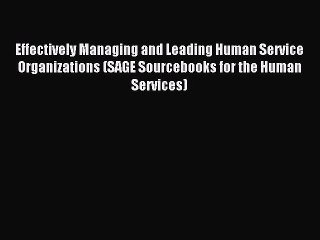 Read Effectively Managing and Leading Human Service Organizations (SAGE Sourcebooks for the