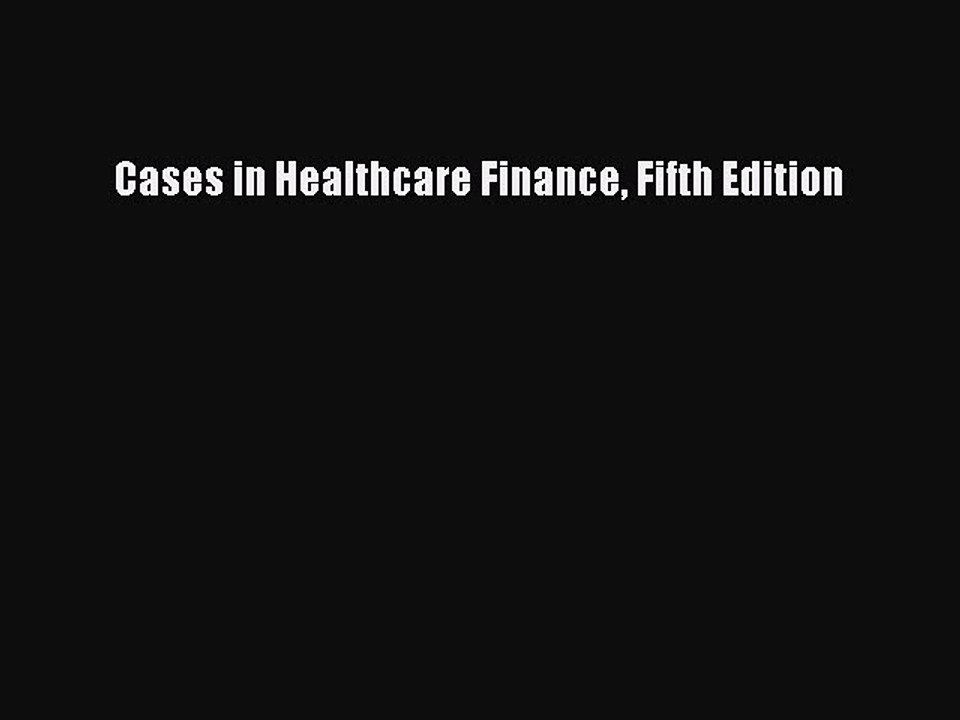 Read Cases in Healthcare Finance Fifth Edition PDF Free