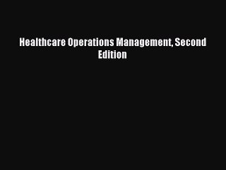 Download Healthcare Operations Management Second Edition PDF Free