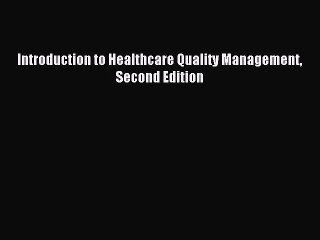 Read Introduction to Healthcare Quality Management Second Edition Ebook Free