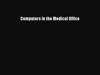 Download Computers in the Medical Office Ebook Online
