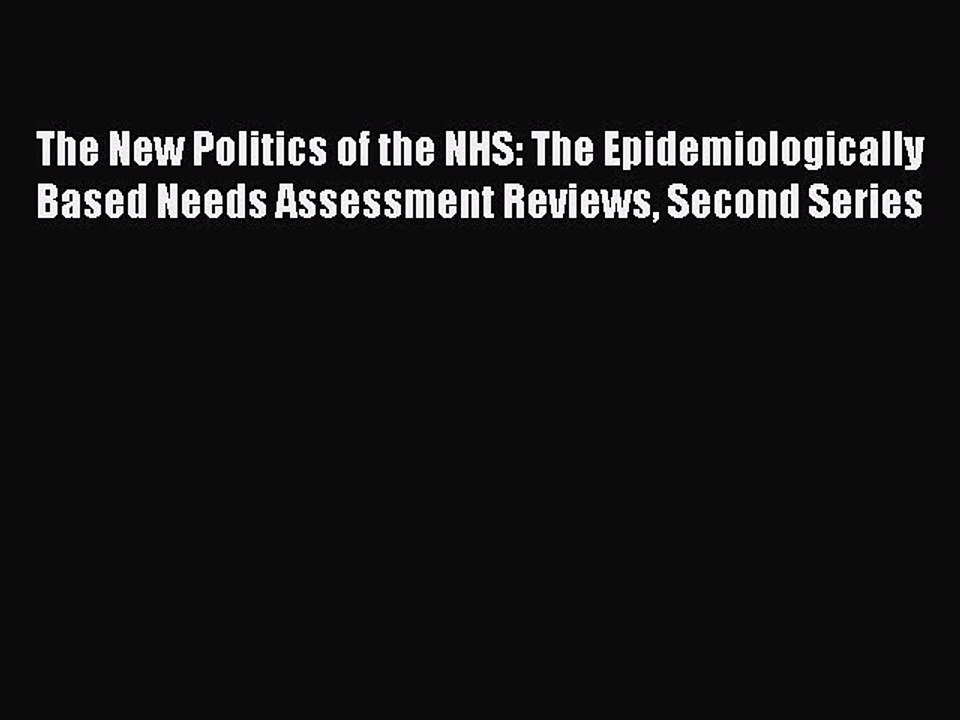 Read The New Politics of the NHS: The Epidemiologically Based Needs Assessment Reviews Second