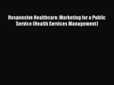 Download Responsive Healthcare: Marketing for a Public Service (Health Services Management)