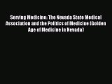 Read Serving Medicine: The Nevada State Medical Association and the Politics of Medicine (Golden