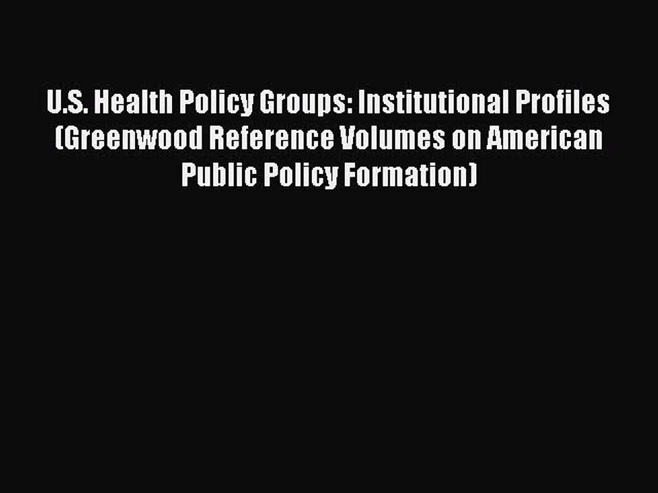 Read U.S. Health Policy Groups: Institutional Profiles (Greenwood Reference Volumes on American