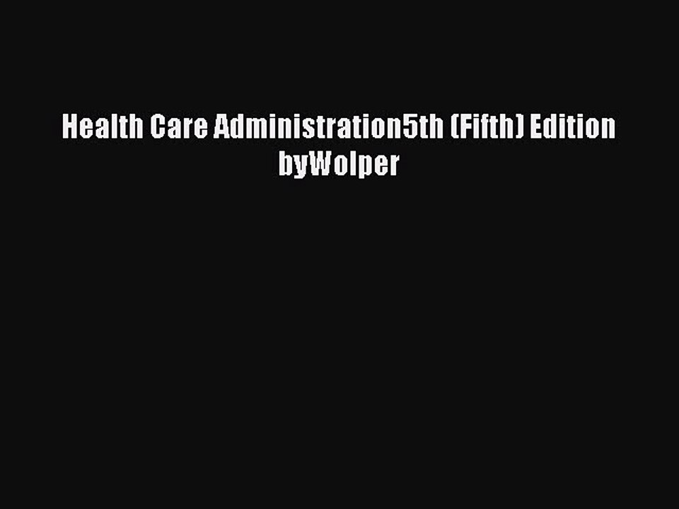 Read Health Care Administration5th (Fifth) Edition byWolper Ebook Free