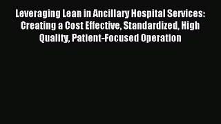 Read Leveraging Lean in Ancillary Hospital Services: Creating a Cost Effective Standardized