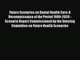 Download Future Scenarios on Dental Health Care: A Reconnaissance of the Period 1990-2020 -