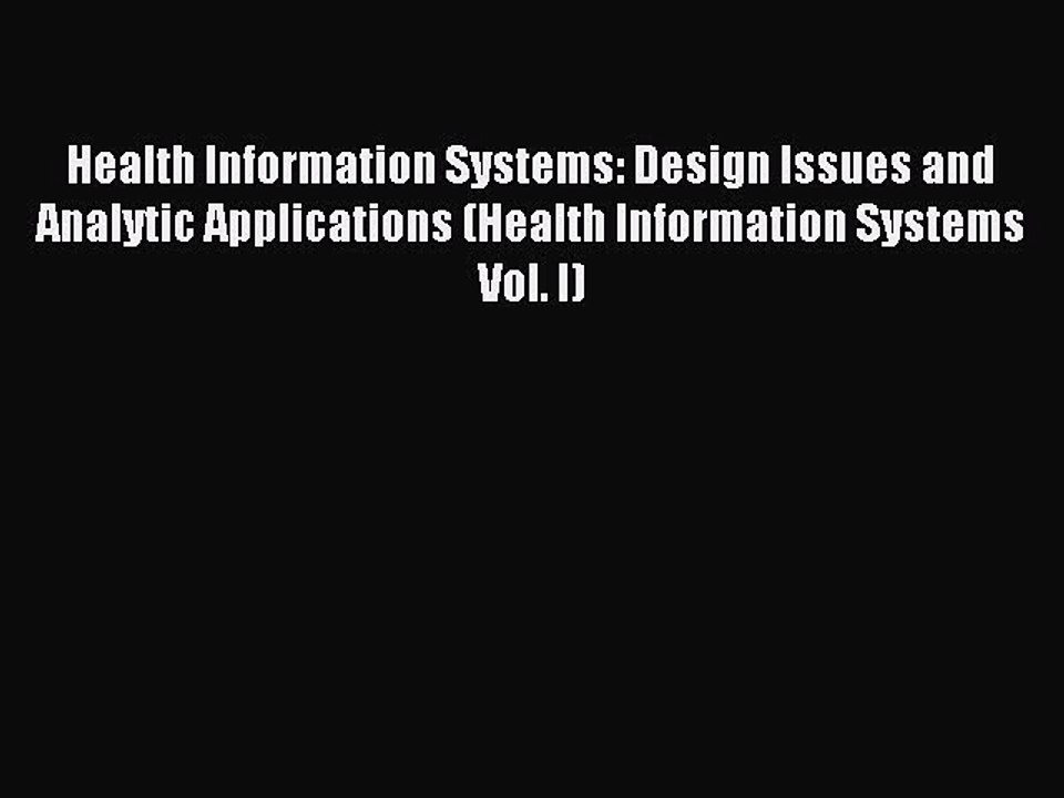 Read Health Information Systems: Design Issues and Analytic Applications (Health Information