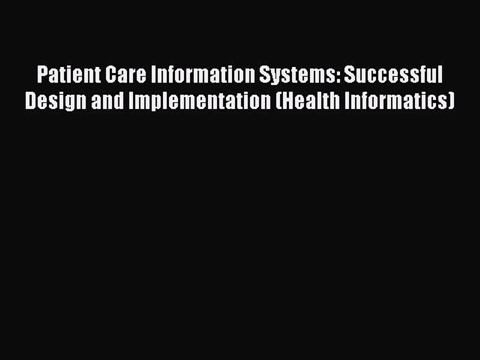 Download Patient Care Information Systems: Successful Design and Implementation (Health Informatics)