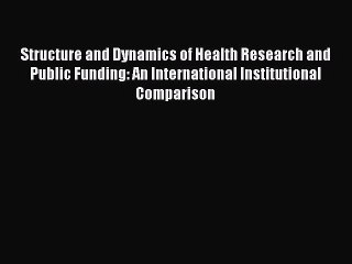 Read Structure and Dynamics of Health Research and Public Funding: An International Institutional