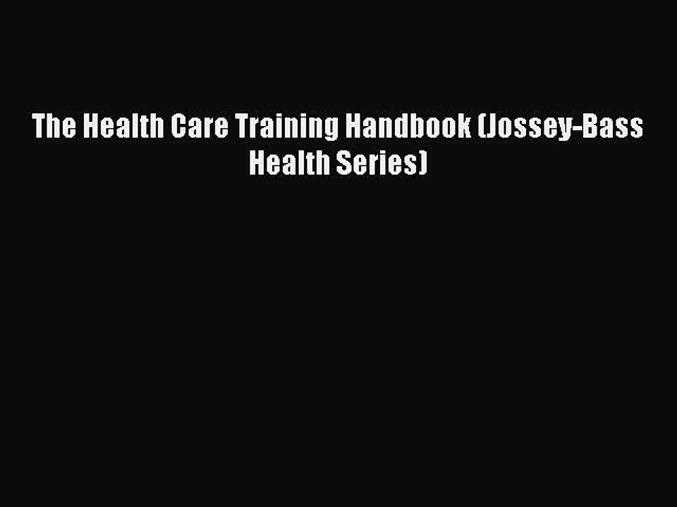 Read The Health Care Training Handbook (Jossey-Bass Health Series) Ebook Free