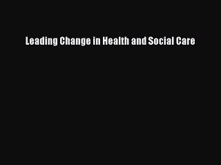 Download Leading Change in Health and Social Care Ebook Free