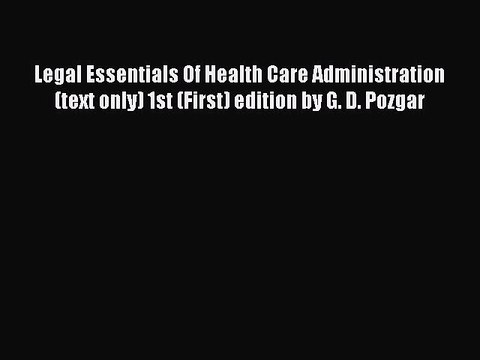 Read Legal Essentials Of Health Care Administration (text only) 1st (First) edition by G. D.