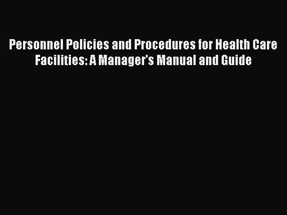 Read Personnel Policies and Procedures for Health Care Facilities: A Manager's Manual and Guide