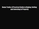 [PDF] Home Truths: A Practical Guide to Buying Selling and Investing in Property Download Full