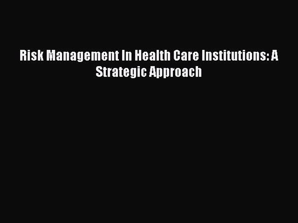 Read Risk Management In Health Care Institutions: A Strategic Approach Ebook Free