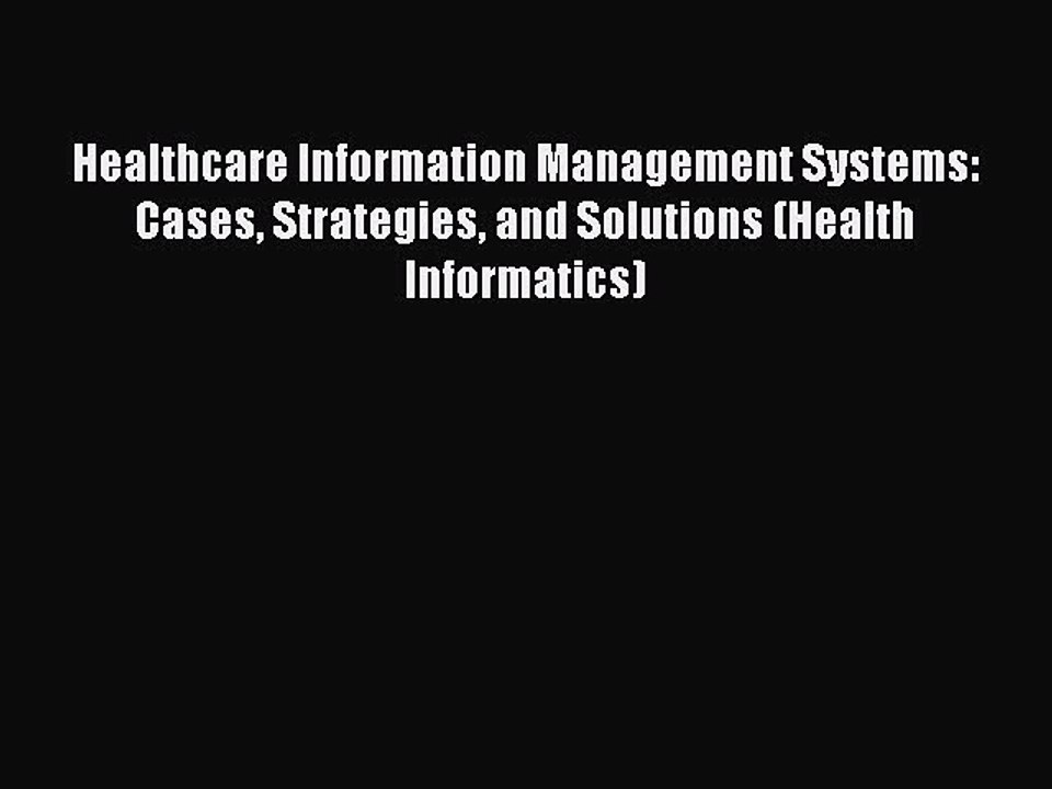 Download Healthcare Information Management Systems: Cases Strategies and Solutions (Health