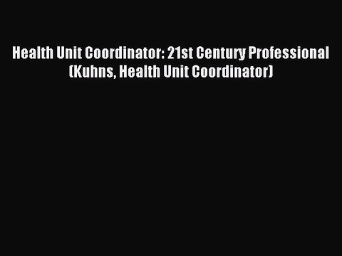 Read Health Unit Coordinator: 21st Century Professional (Kuhns Health Unit Coordinator) PDF