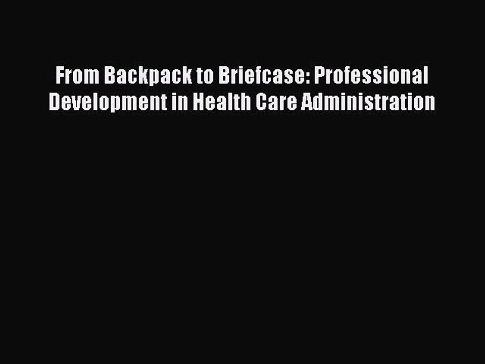 Read From Backpack to Briefcase: Professional Development in Health Care Administration Ebook
