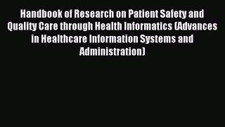 Read Handbook of Research on Patient Safety and Quality Care through Health Informatics (Advances