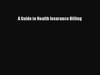Download A Guide to Health Insurance Billing PDF Online