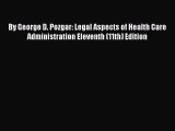 Read By George D. Pozgar: Legal Aspects of Health Care Administration Eleventh (11th) Edition
